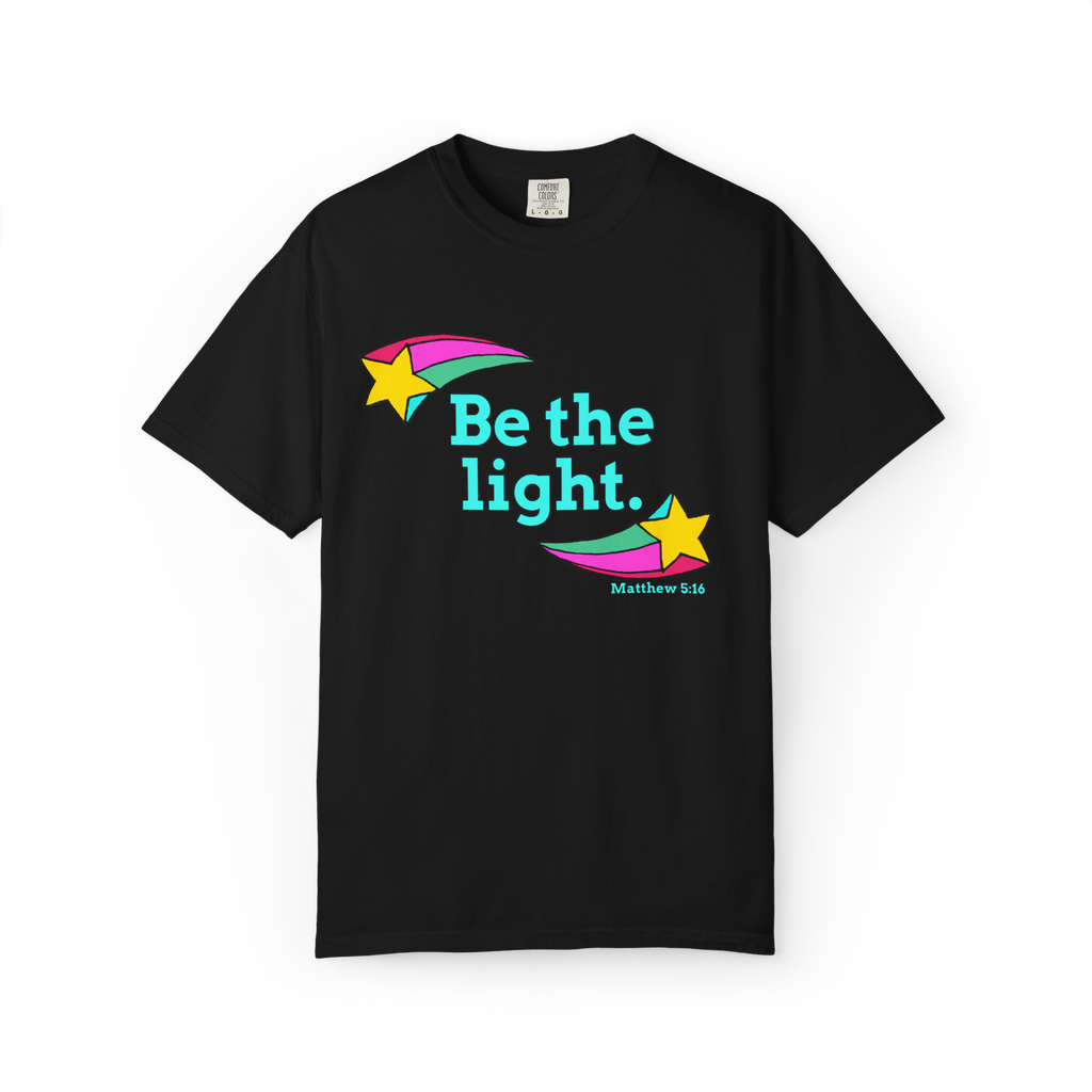 Be The Light: Unisex Garment-Dyed T-shirt