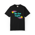 Be The Light: Unisex Garment-Dyed T-shirt